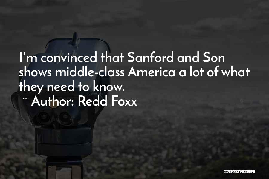 Redd Foxx Quotes: I'm Convinced That Sanford And Son Shows Middle-class America A Lot Of What They Need To Know.