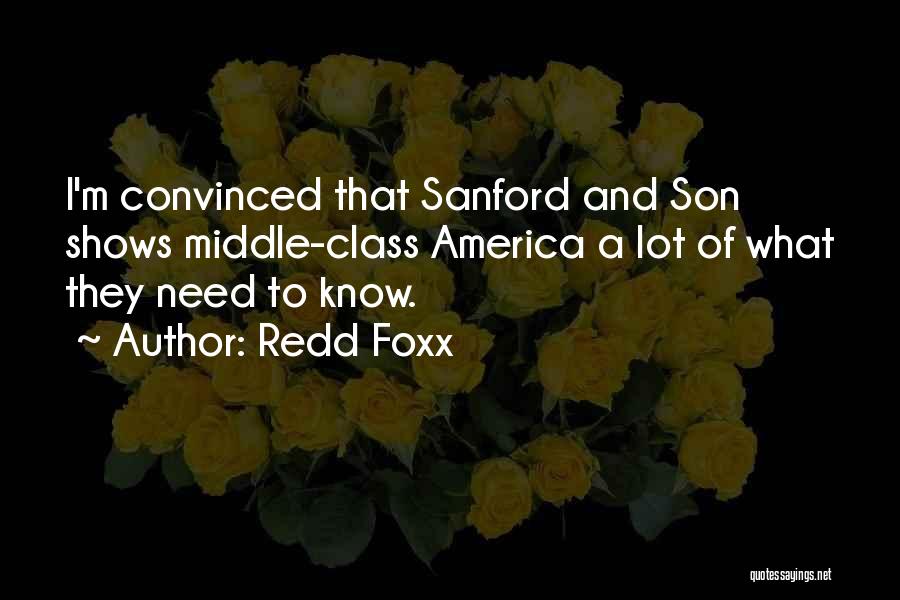 Redd Foxx Quotes: I'm Convinced That Sanford And Son Shows Middle-class America A Lot Of What They Need To Know.