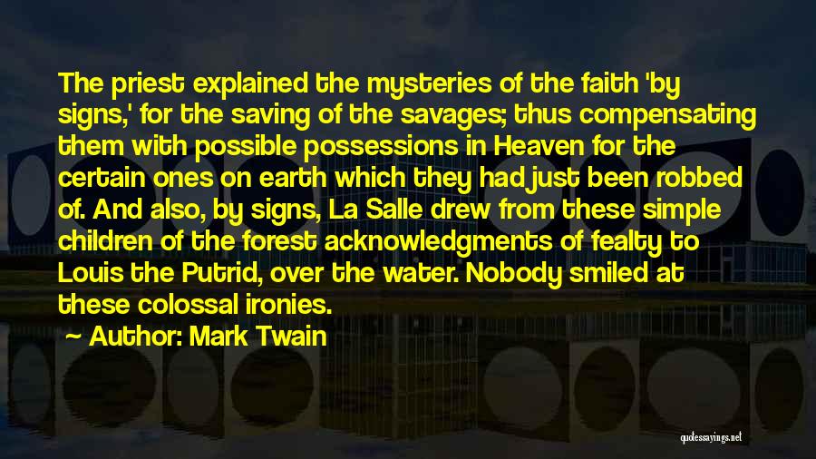 Mark Twain Quotes: The Priest Explained The Mysteries Of The Faith 'by Signs,' For The Saving Of The Savages; Thus Compensating Them With