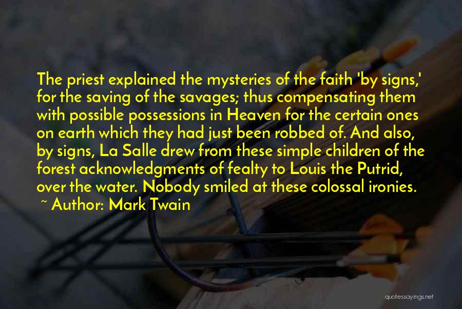 Mark Twain Quotes: The Priest Explained The Mysteries Of The Faith 'by Signs,' For The Saving Of The Savages; Thus Compensating Them With