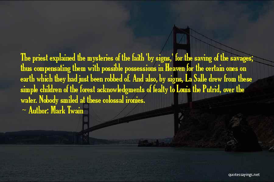 Mark Twain Quotes: The Priest Explained The Mysteries Of The Faith 'by Signs,' For The Saving Of The Savages; Thus Compensating Them With