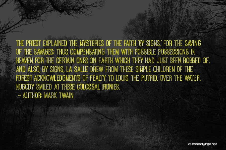 Mark Twain Quotes: The Priest Explained The Mysteries Of The Faith 'by Signs,' For The Saving Of The Savages; Thus Compensating Them With