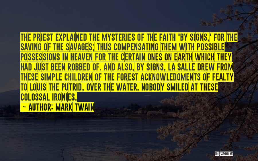 Mark Twain Quotes: The Priest Explained The Mysteries Of The Faith 'by Signs,' For The Saving Of The Savages; Thus Compensating Them With
