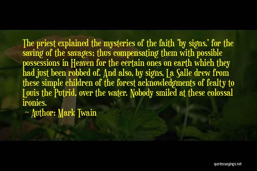 Mark Twain Quotes: The Priest Explained The Mysteries Of The Faith 'by Signs,' For The Saving Of The Savages; Thus Compensating Them With