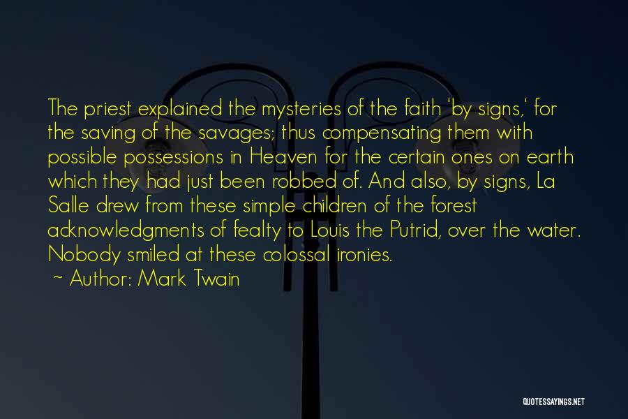 Mark Twain Quotes: The Priest Explained The Mysteries Of The Faith 'by Signs,' For The Saving Of The Savages; Thus Compensating Them With