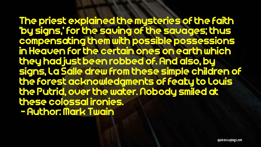 Mark Twain Quotes: The Priest Explained The Mysteries Of The Faith 'by Signs,' For The Saving Of The Savages; Thus Compensating Them With