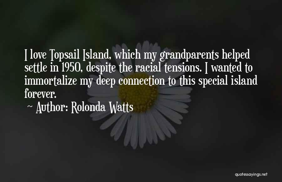 Rolonda Watts Quotes: I Love Topsail Island, Which My Grandparents Helped Settle In 1950, Despite The Racial Tensions. I Wanted To Immortalize My