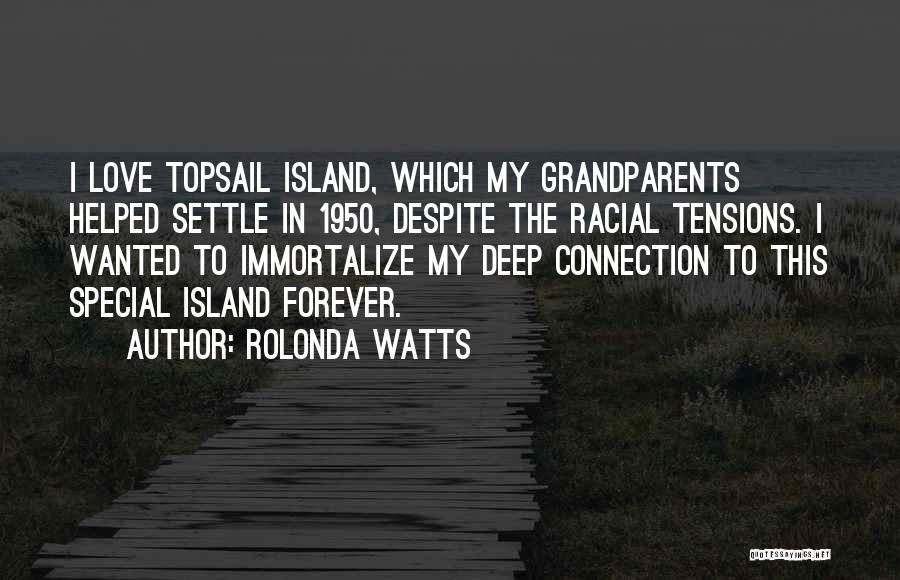 Rolonda Watts Quotes: I Love Topsail Island, Which My Grandparents Helped Settle In 1950, Despite The Racial Tensions. I Wanted To Immortalize My