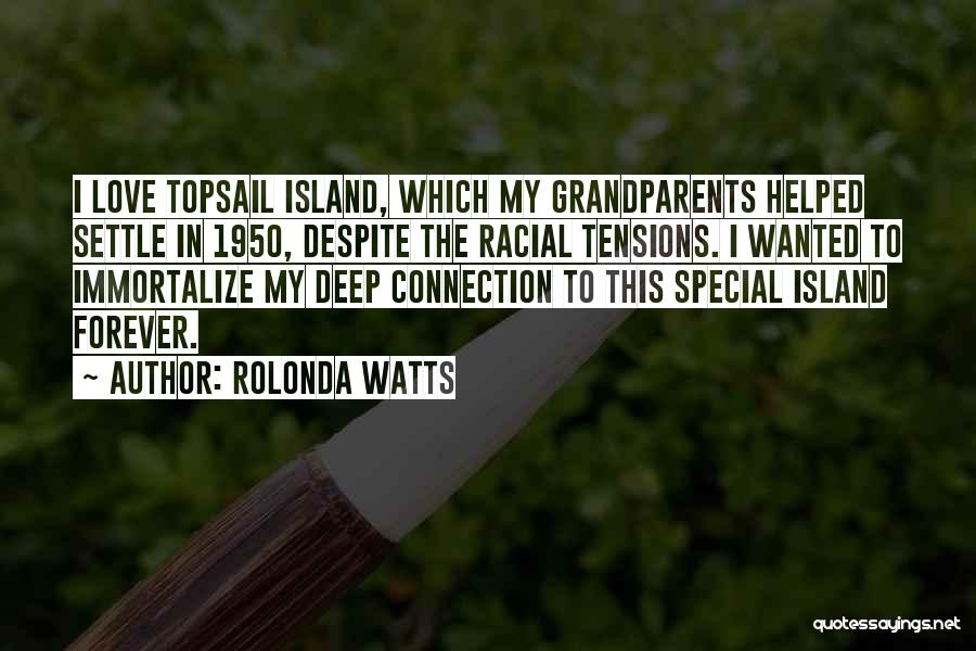 Rolonda Watts Quotes: I Love Topsail Island, Which My Grandparents Helped Settle In 1950, Despite The Racial Tensions. I Wanted To Immortalize My