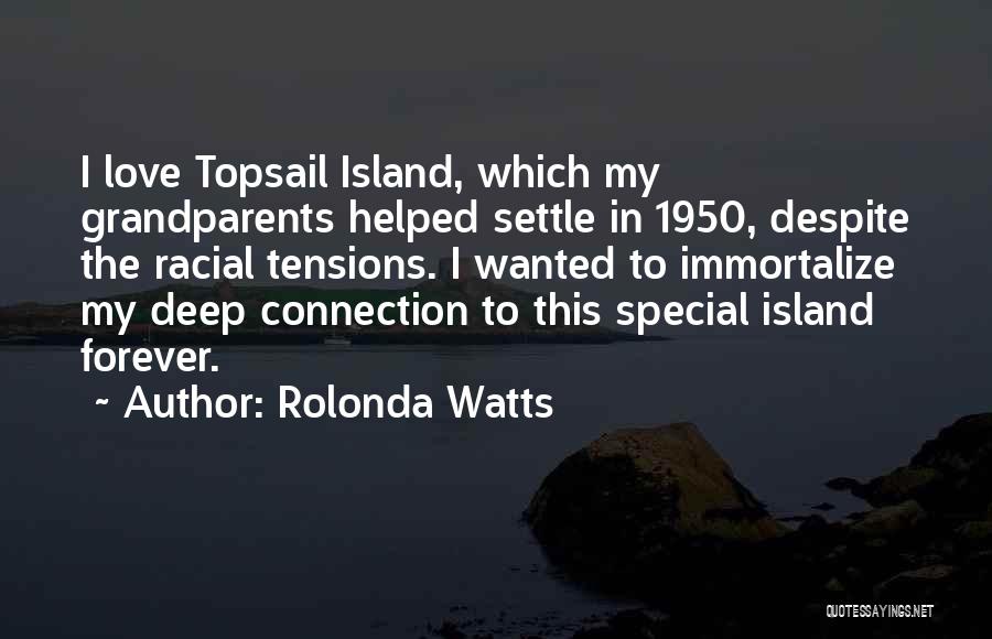 Rolonda Watts Quotes: I Love Topsail Island, Which My Grandparents Helped Settle In 1950, Despite The Racial Tensions. I Wanted To Immortalize My