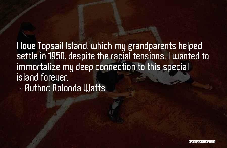 Rolonda Watts Quotes: I Love Topsail Island, Which My Grandparents Helped Settle In 1950, Despite The Racial Tensions. I Wanted To Immortalize My