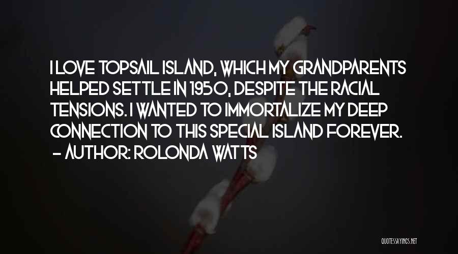 Rolonda Watts Quotes: I Love Topsail Island, Which My Grandparents Helped Settle In 1950, Despite The Racial Tensions. I Wanted To Immortalize My