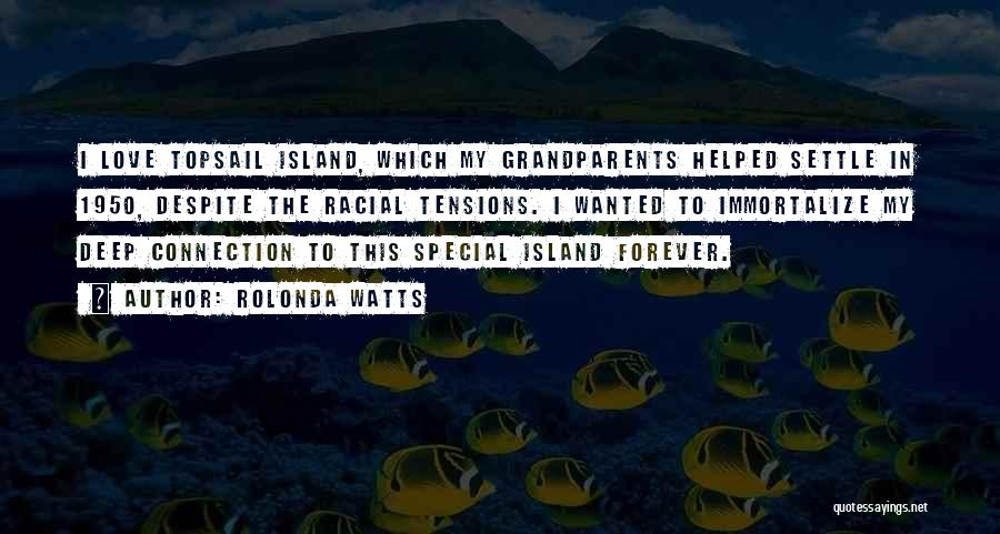 Rolonda Watts Quotes: I Love Topsail Island, Which My Grandparents Helped Settle In 1950, Despite The Racial Tensions. I Wanted To Immortalize My