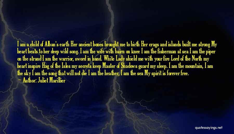 Juliet Marillier Quotes: I Am A Child Of Alban's Earth Her Ancient Bones Brought Me To Birth Her Crags And Islands Built Me