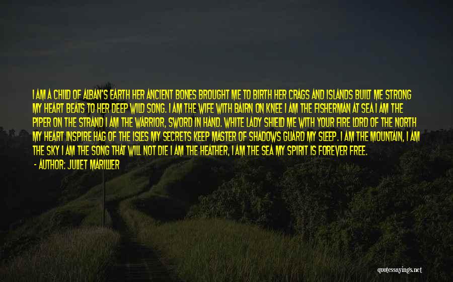 Juliet Marillier Quotes: I Am A Child Of Alban's Earth Her Ancient Bones Brought Me To Birth Her Crags And Islands Built Me