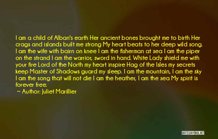 Juliet Marillier Quotes: I Am A Child Of Alban's Earth Her Ancient Bones Brought Me To Birth Her Crags And Islands Built Me