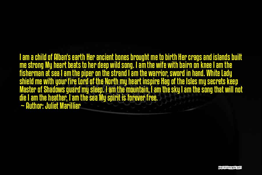 Juliet Marillier Quotes: I Am A Child Of Alban's Earth Her Ancient Bones Brought Me To Birth Her Crags And Islands Built Me