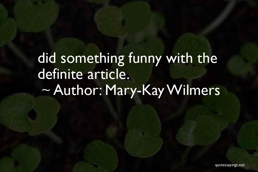 Mary-Kay Wilmers Quotes: Did Something Funny With The Definite Article.