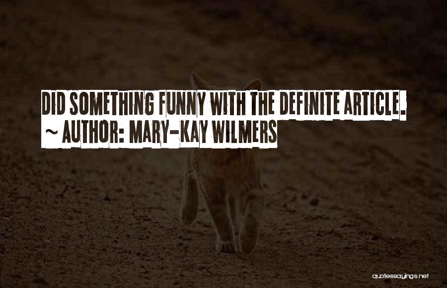 Mary-Kay Wilmers Quotes: Did Something Funny With The Definite Article.