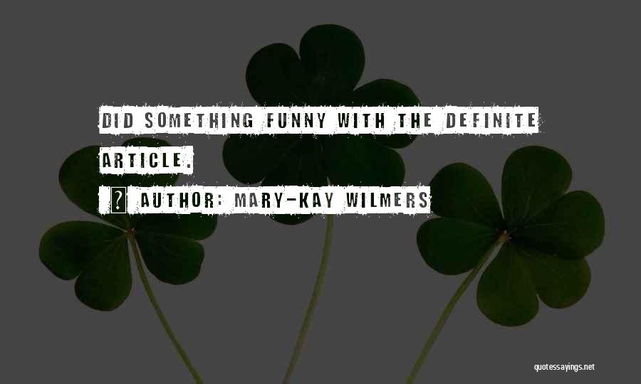 Mary-Kay Wilmers Quotes: Did Something Funny With The Definite Article.