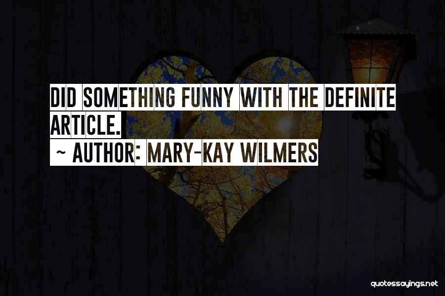 Mary-Kay Wilmers Quotes: Did Something Funny With The Definite Article.