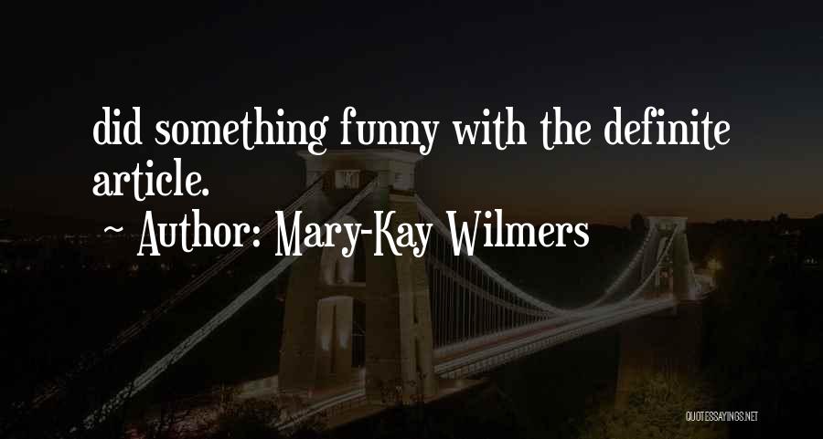 Mary-Kay Wilmers Quotes: Did Something Funny With The Definite Article.
