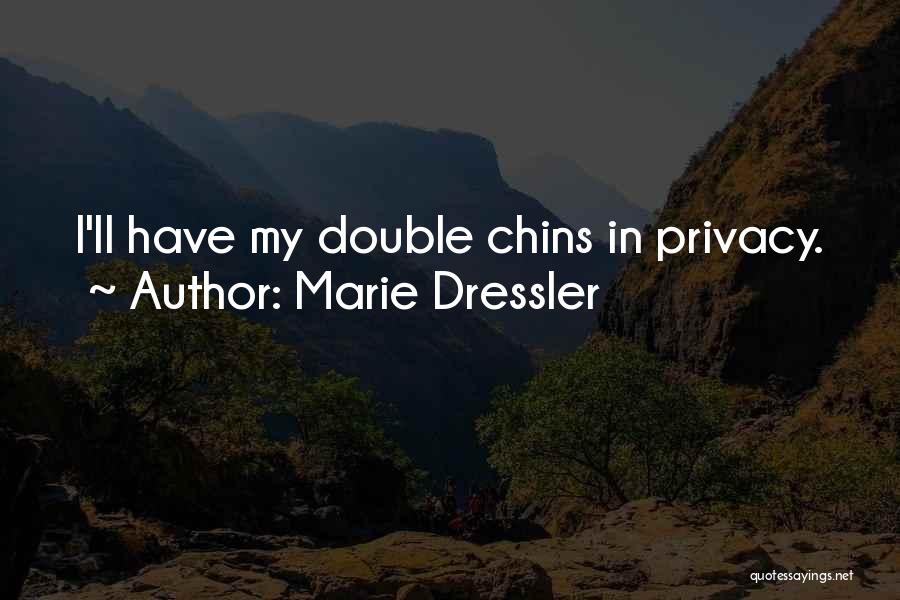 Marie Dressler Quotes: I'll Have My Double Chins In Privacy.