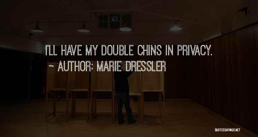 Marie Dressler Quotes: I'll Have My Double Chins In Privacy.