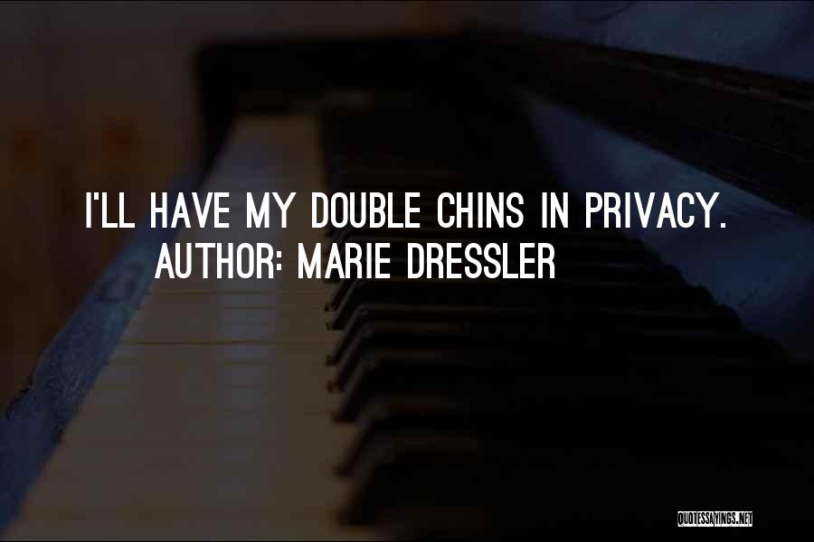 Marie Dressler Quotes: I'll Have My Double Chins In Privacy.