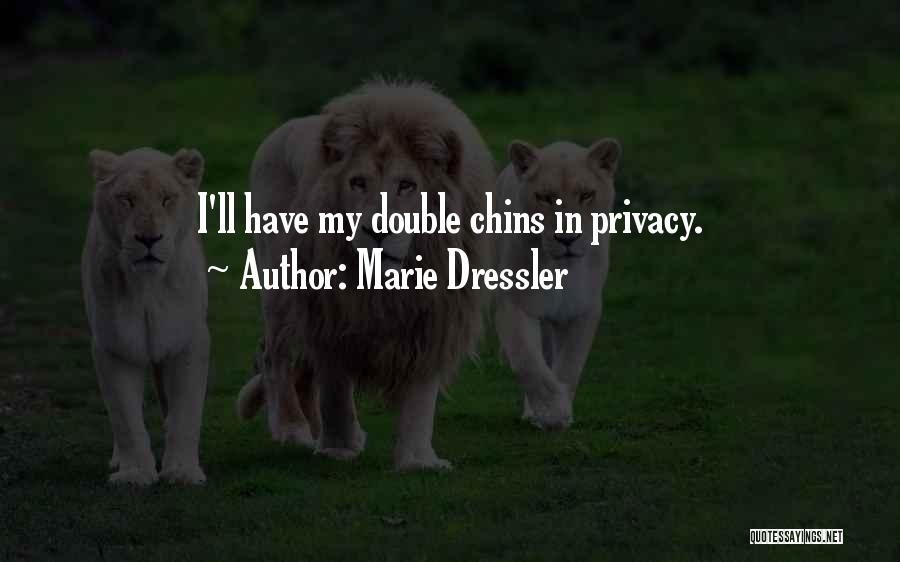 Marie Dressler Quotes: I'll Have My Double Chins In Privacy.