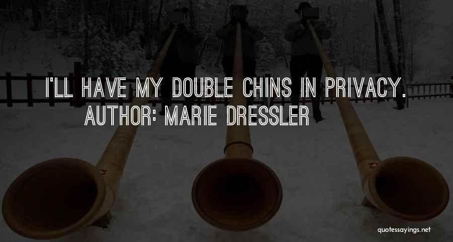 Marie Dressler Quotes: I'll Have My Double Chins In Privacy.