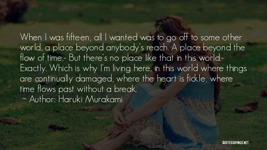 Haruki Murakami Quotes: When I Was Fifteen, All I Wanted Was To Go Off To Some Other World, A Place Beyond Anybody's Reach.