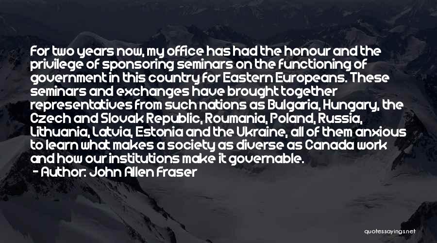 John Allen Fraser Quotes: For Two Years Now, My Office Has Had The Honour And The Privilege Of Sponsoring Seminars On The Functioning Of