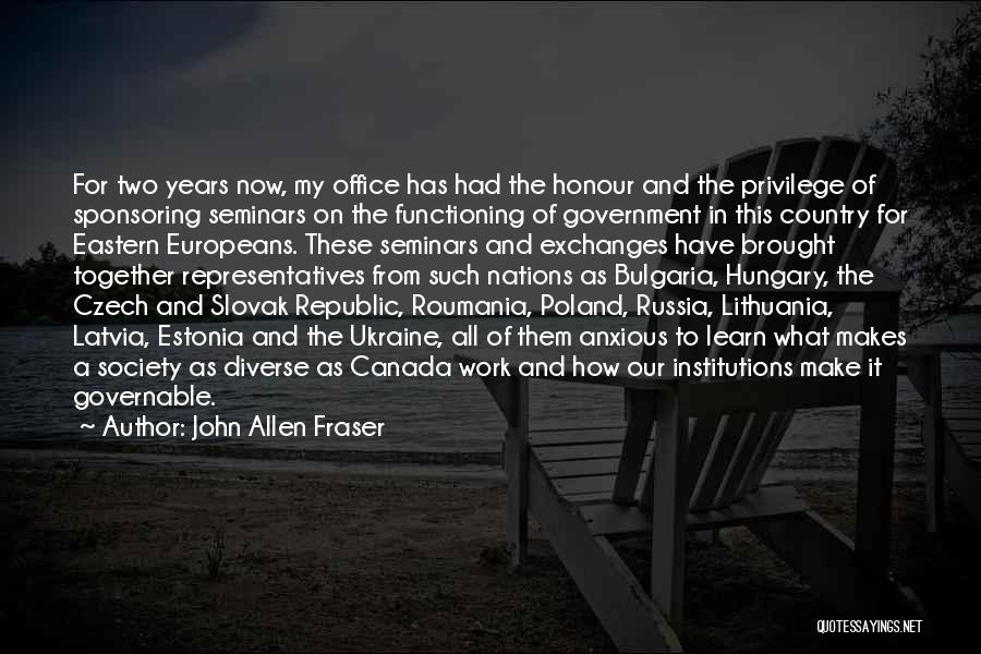 John Allen Fraser Quotes: For Two Years Now, My Office Has Had The Honour And The Privilege Of Sponsoring Seminars On The Functioning Of