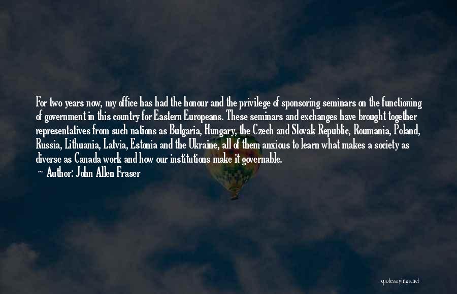 John Allen Fraser Quotes: For Two Years Now, My Office Has Had The Honour And The Privilege Of Sponsoring Seminars On The Functioning Of