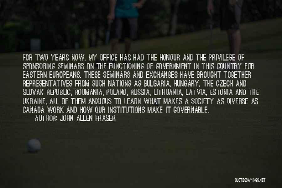 John Allen Fraser Quotes: For Two Years Now, My Office Has Had The Honour And The Privilege Of Sponsoring Seminars On The Functioning Of