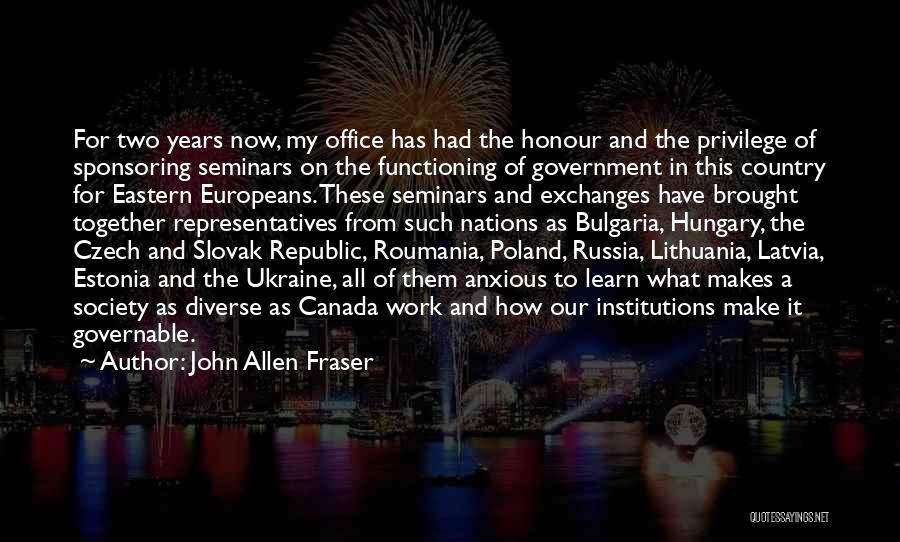 John Allen Fraser Quotes: For Two Years Now, My Office Has Had The Honour And The Privilege Of Sponsoring Seminars On The Functioning Of