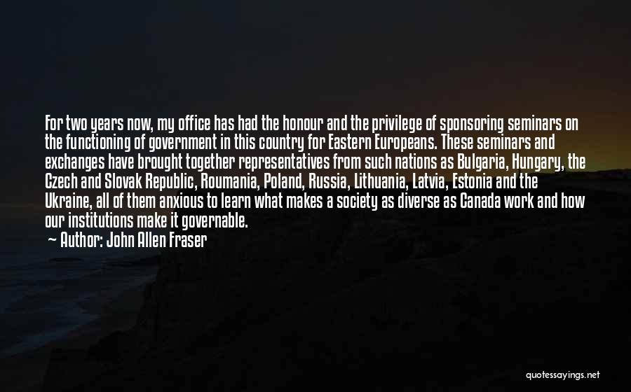 John Allen Fraser Quotes: For Two Years Now, My Office Has Had The Honour And The Privilege Of Sponsoring Seminars On The Functioning Of