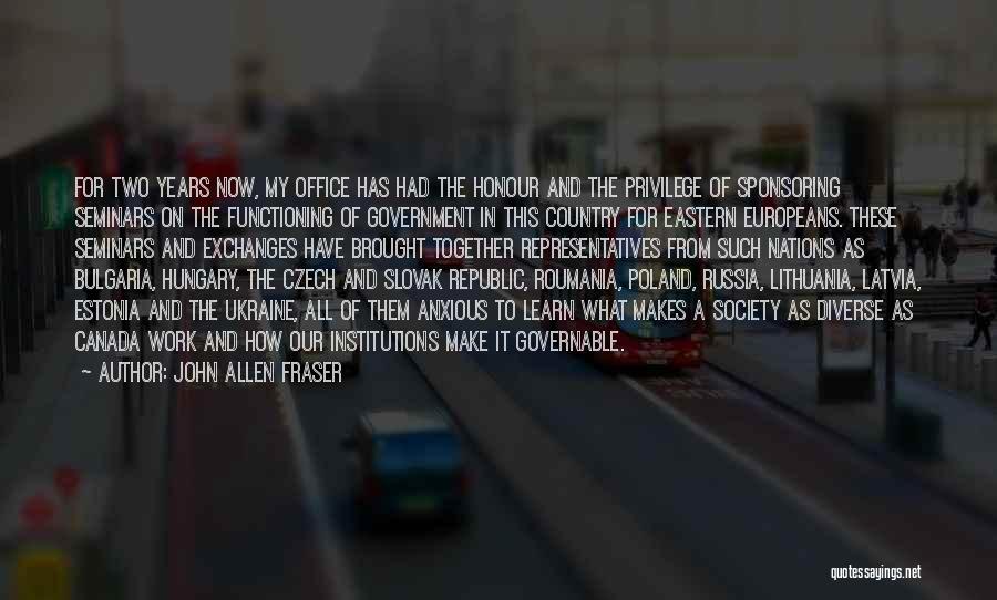 John Allen Fraser Quotes: For Two Years Now, My Office Has Had The Honour And The Privilege Of Sponsoring Seminars On The Functioning Of