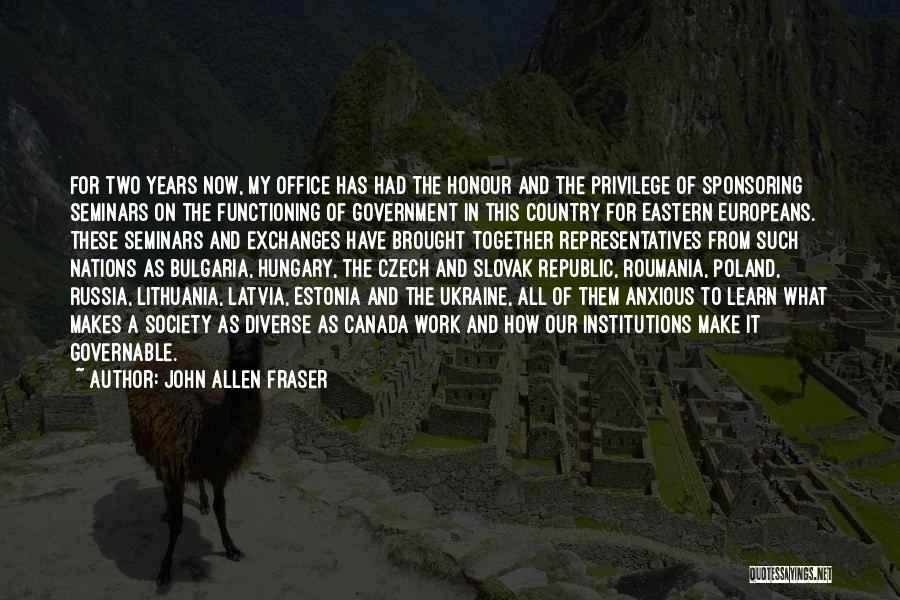 John Allen Fraser Quotes: For Two Years Now, My Office Has Had The Honour And The Privilege Of Sponsoring Seminars On The Functioning Of