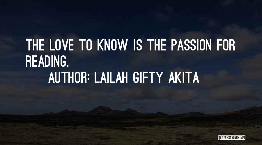 Lailah Gifty Akita Quotes: The Love To Know Is The Passion For Reading.