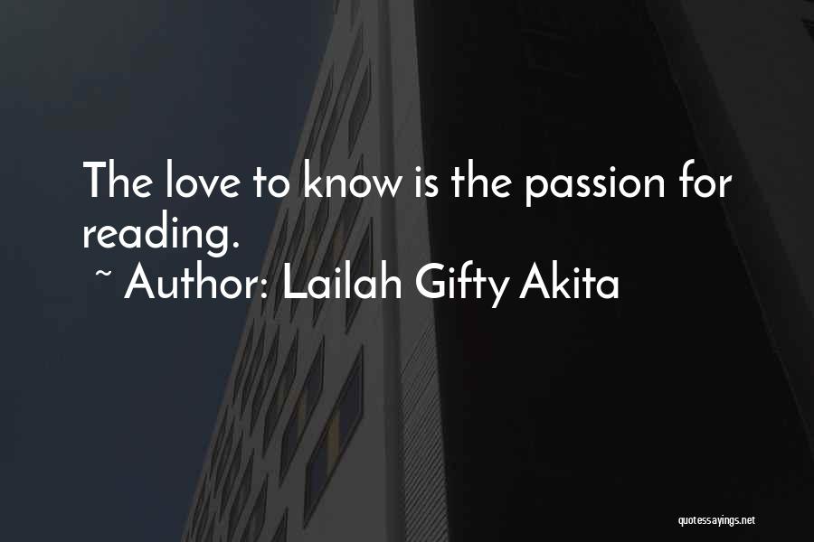 Lailah Gifty Akita Quotes: The Love To Know Is The Passion For Reading.