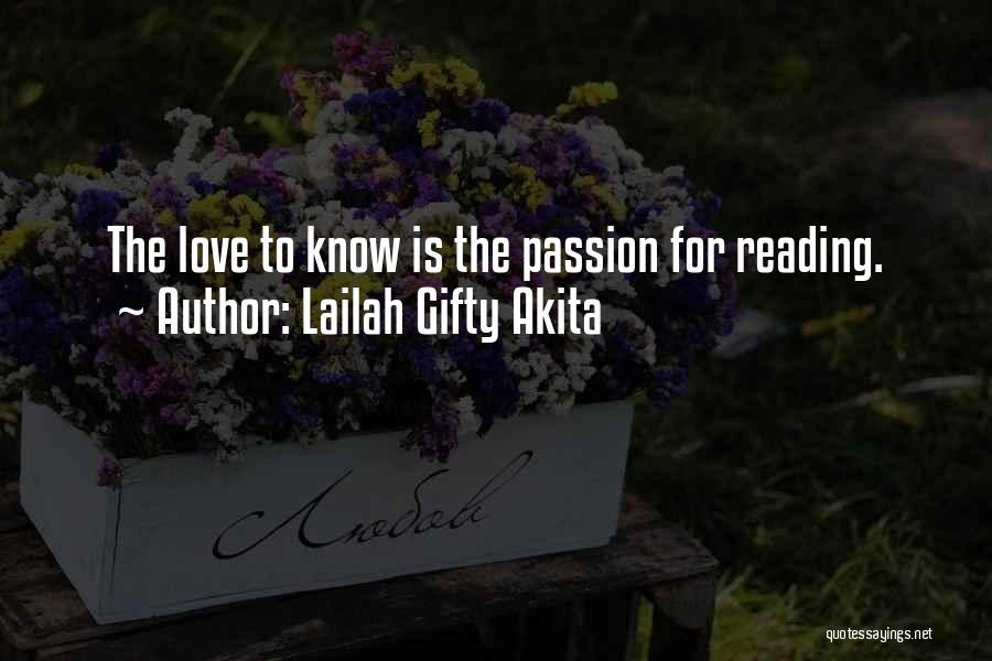 Lailah Gifty Akita Quotes: The Love To Know Is The Passion For Reading.