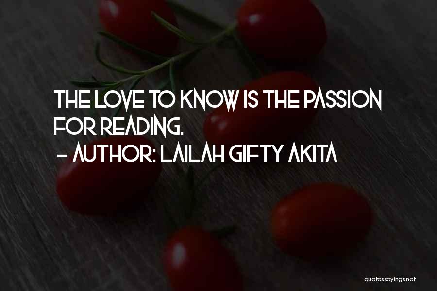 Lailah Gifty Akita Quotes: The Love To Know Is The Passion For Reading.