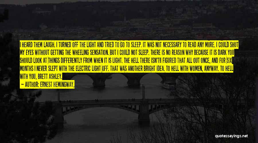 Ernest Hemingway, Quotes: I Heard Them Laugh. I Turned Off The Light And Tried To Go To Sleep. It Was Not Necessary To