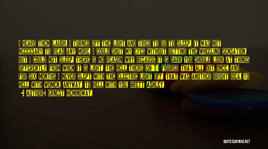 Ernest Hemingway, Quotes: I Heard Them Laugh. I Turned Off The Light And Tried To Go To Sleep. It Was Not Necessary To