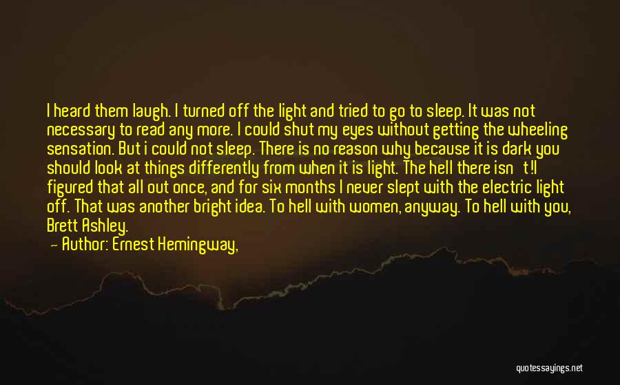 Ernest Hemingway, Quotes: I Heard Them Laugh. I Turned Off The Light And Tried To Go To Sleep. It Was Not Necessary To