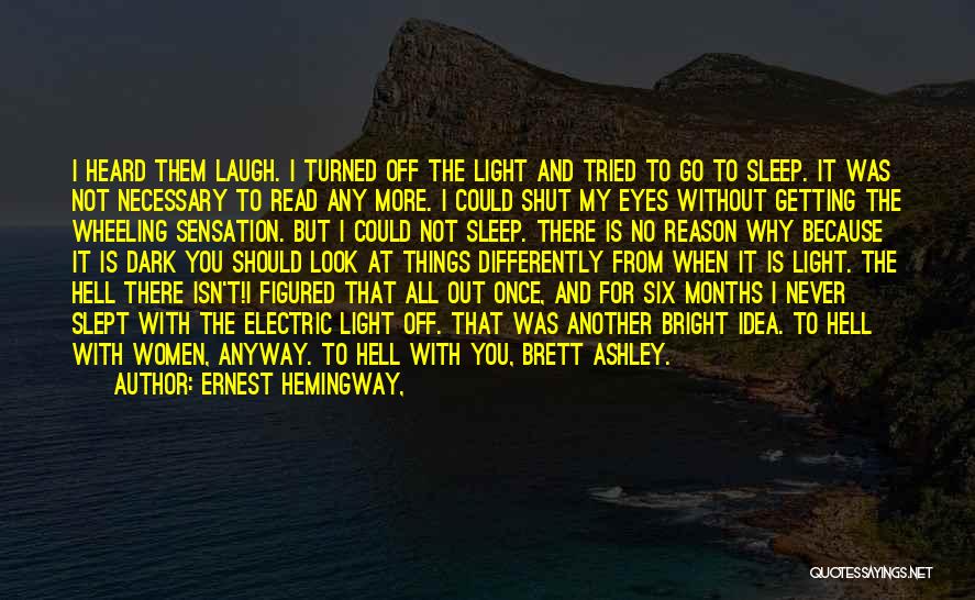 Ernest Hemingway, Quotes: I Heard Them Laugh. I Turned Off The Light And Tried To Go To Sleep. It Was Not Necessary To