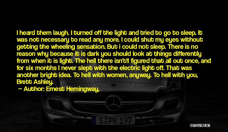 Ernest Hemingway, Quotes: I Heard Them Laugh. I Turned Off The Light And Tried To Go To Sleep. It Was Not Necessary To