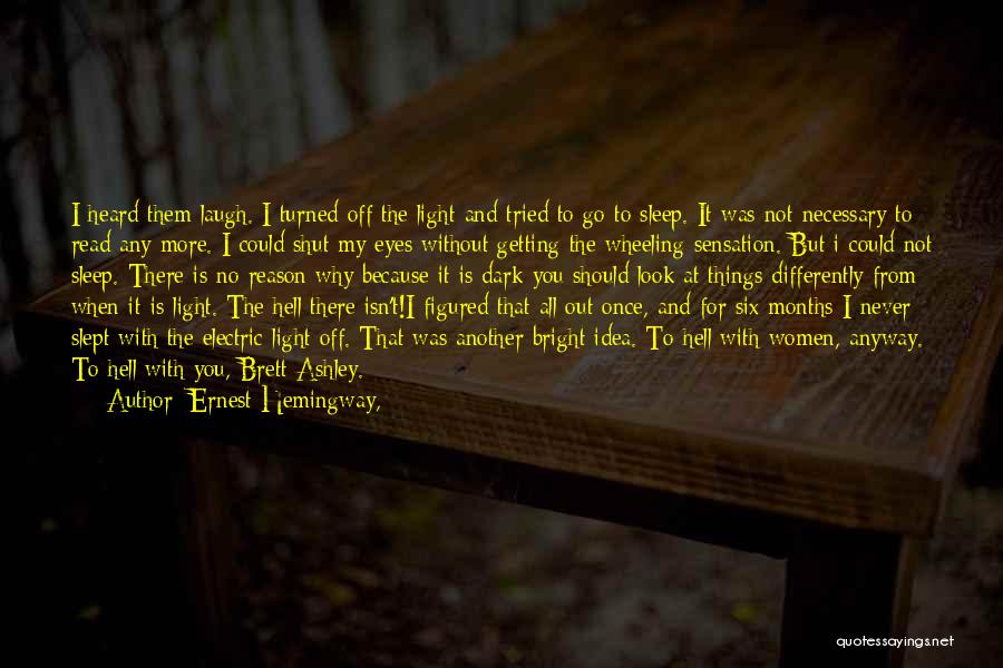 Ernest Hemingway, Quotes: I Heard Them Laugh. I Turned Off The Light And Tried To Go To Sleep. It Was Not Necessary To